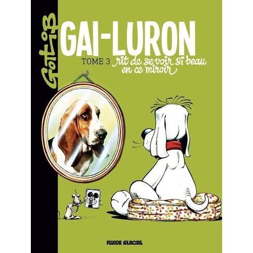 Gai-Luron Tome 3 - Gai-Luron Rit De Se Voir Si Beau En Ce Miroir