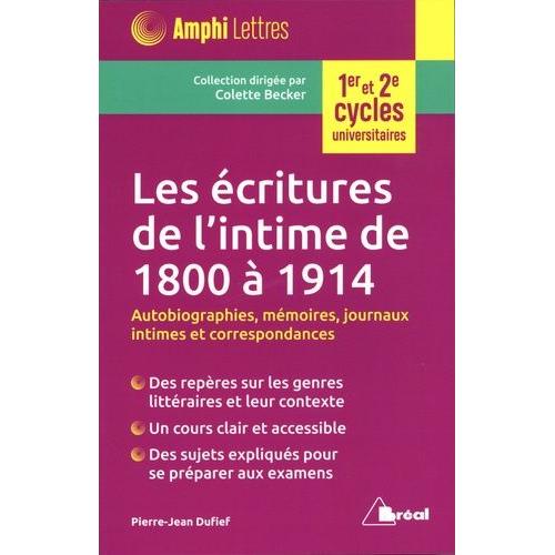 Les Écritures De L'intime De 1800 À 1914 - Autobiographies, Mémoires, Journaux Intimes Et Correspondances