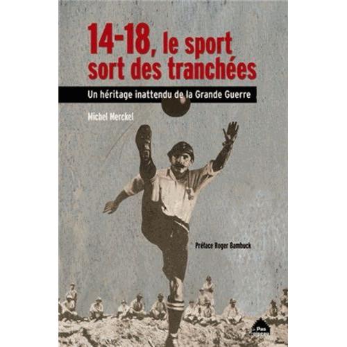 14-18, Le Sport Sort Des Tranchées - Un Héritage Inattendu De La Grande Guerre