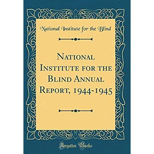 National Institute For The Blind Annual Report, 1944-1945 (Classic Reprint)