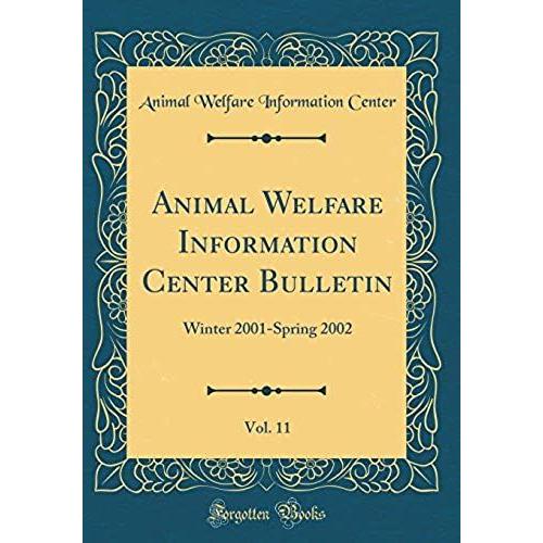 Animal Welfare Information Center Bulletin, Vol. 11: Winter 2001-Spring 2002 (Classic Reprint)