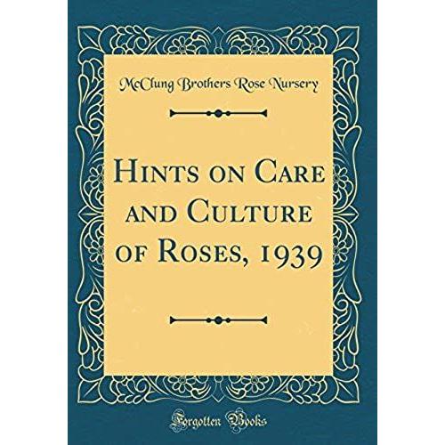 Hints On Care And Culture Of Roses, 1939 (Classic Reprint)