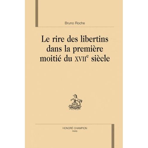 Le Rire Des Libertins Dans La Première Moitié Du Xviie Siècle