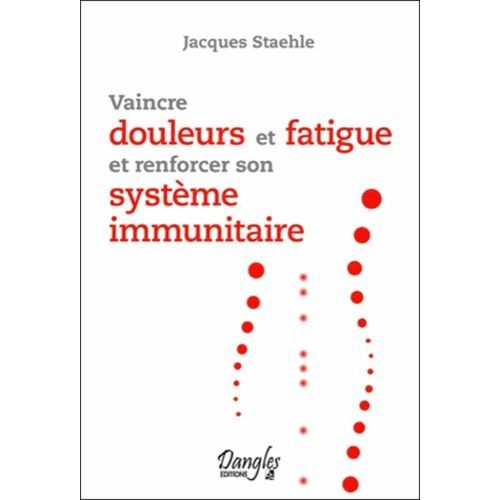 Vaincre Douleurs Et Fatigue Et Renforcer Son Système Immunitaire