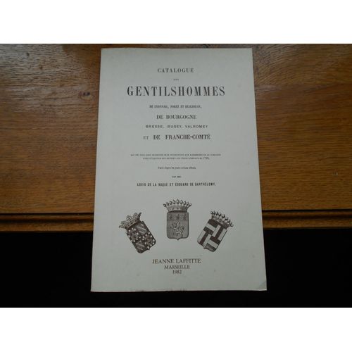 Catalogue De Lyonnais, Forez Et Beaujolais, Bourgogne Bresse, Bugey, Valromey Et De F-Comté Qui Ont Pris Part Et Envoyé Leur Procuration Aux Assemblées De La Noblesse Pour L'élection Des Députés 1789