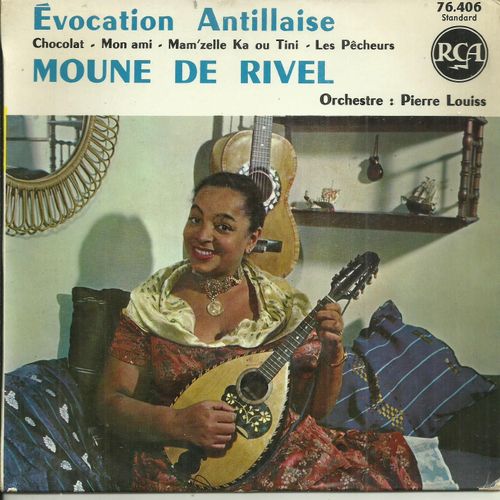 Moune De Rivel (Antilles) : Evocation Antillaise - Chocolat (M. De Rivel) - Mon Ami (M. De Rivel - Y. Pierre) / Mam'zelle Ka Ou Tini (F. De Virel) - Les Pecheurs (F. De Virel)