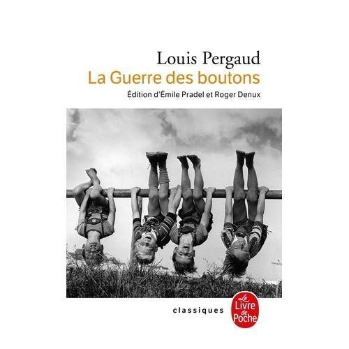 La Guerre Des Boutons, Roman De Ma Douzième Année - Suivi De Les Petits Gars Des Champs Et De La Vie De Louis Pergaud Par Emile Pradel, Louis Pergaud Écrivain Par Roger Denux