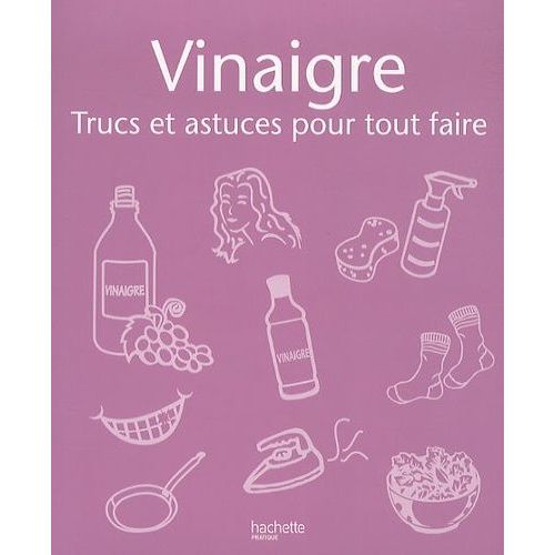 Vinaigre - Trucs Et Astuces Pour Tout Faire