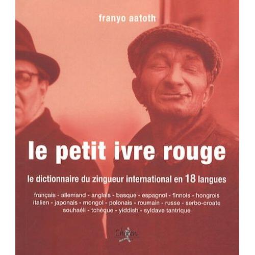 Le Petit Ivre Rouge - Le Dictionnaire Du Zingueur International En 18 Langues