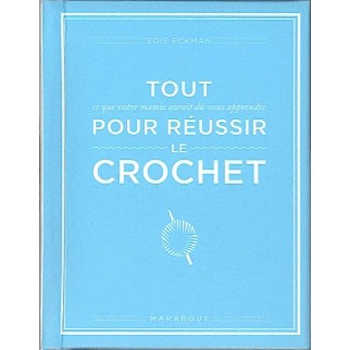 Tout Ce Que Votre Mamie Aurait Dû Vous Apprendre Pour Réussir Le Crochet