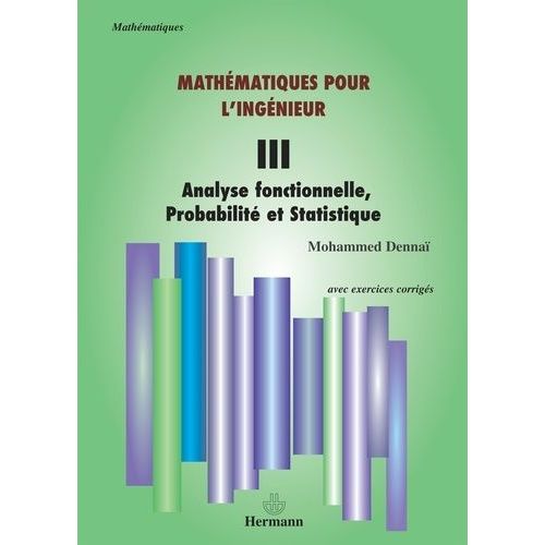 Mathématiques Pour L'ingénieur - Tome 3, Analyse Fonctionnelle, Probabilité Et Statistique