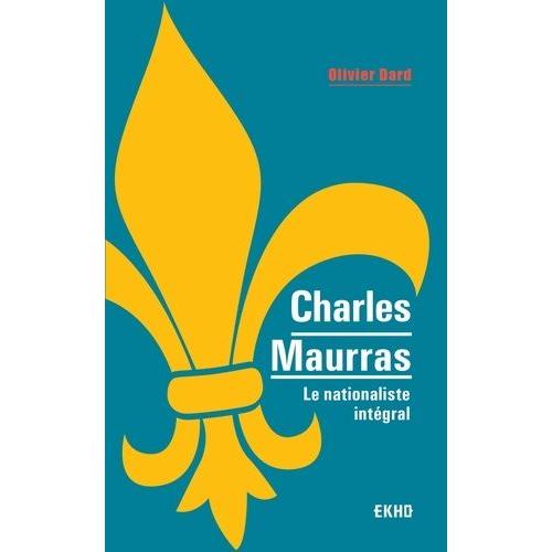 Charles Maurras - Le Nationaliste Intégral