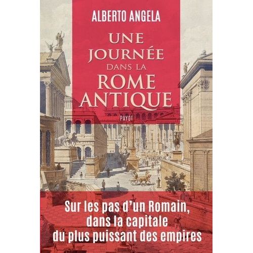 Une Journée Dans La Rome Antique - Sur Les Pas D'un Romain, Dans La Capitale Du Plus Puissant Des Empires
