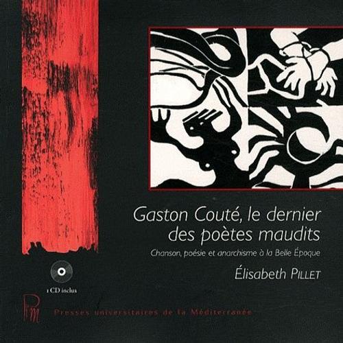 Gaston Couté, Le Dernier Des Poètes Maudits - Chanson, Poésie Et Anarchisme À La Belle Epoque (1 Cd Audio)