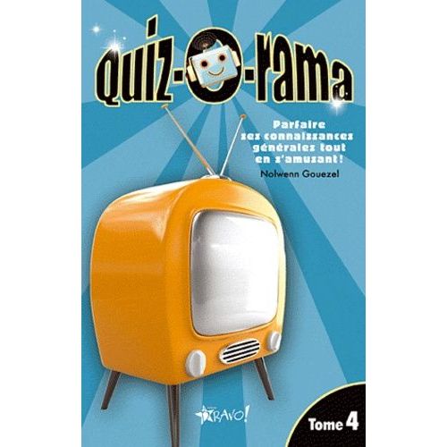 Quiz-O-Rama - Tome 4, Parfaire Ses Connaissances Générales Tout En S'amusant !