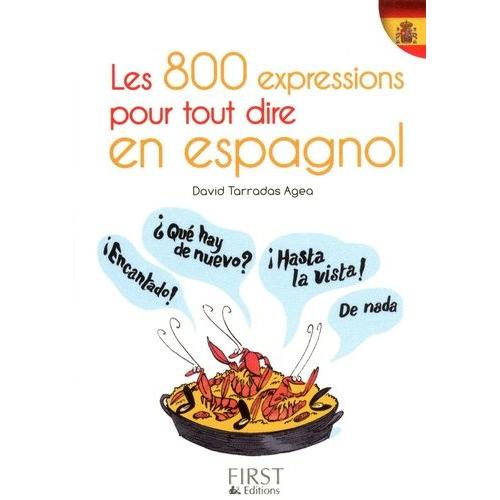 Les 800 Expressions Pour Tout Dire En Espagnol