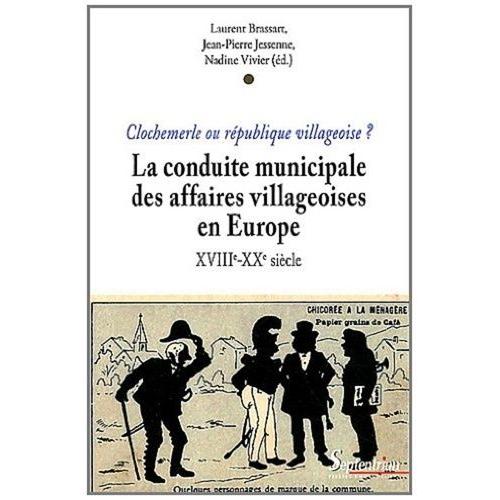 Clochemerle Ou République Villageoise ? - La Conduite Communale Des Affaires Villageoises En Europe Du Xviiie Au Xxe Siècle
