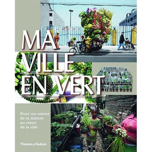 Ma Ville En Vert - Pour Un Retour De La Nature Au Coeur De La Cité