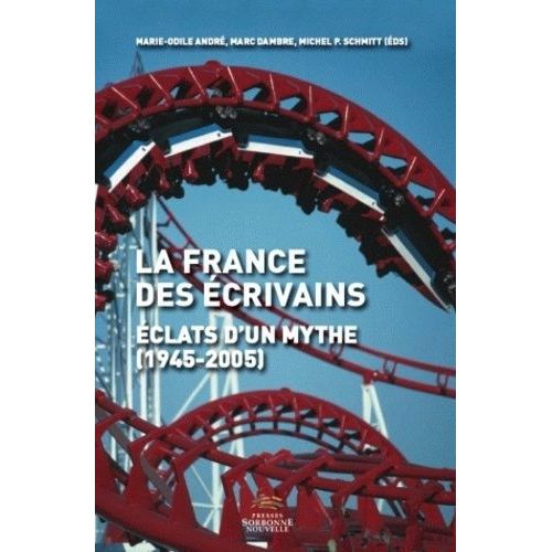 La France Des Écrivains - Eclats D'un Mythe (194-2005)