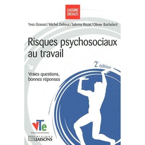 Risques Psychosociaux Au Travail - Vraies Questions, Bonnes Réponses
