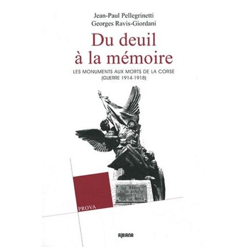 Du Deuil À La Mémoire - Les Monuments Aux Morts De La Corse (Guerre 1914-1918) (1 Cd-Rom)