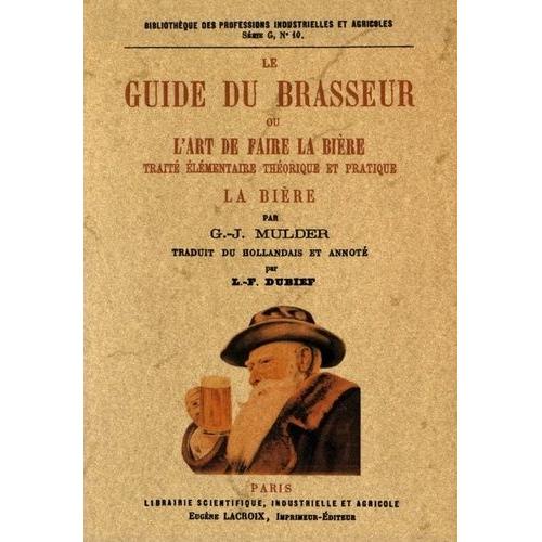 Le Guide Du Brasseur Ou L'art De Faire La Bière - Traité Élémentaire Théorique Et Pratique