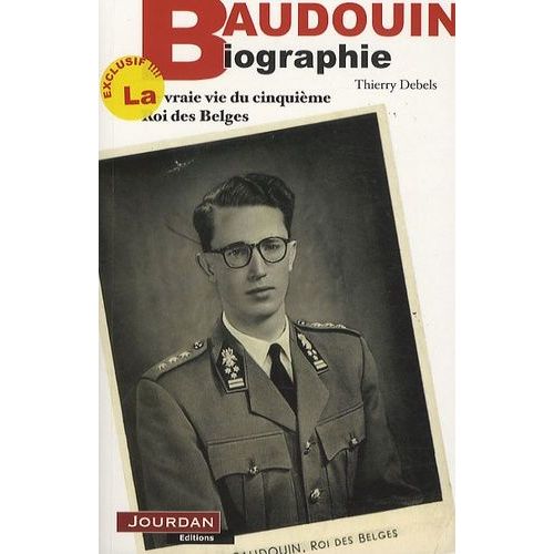 Baudouin, Biographie - La Vraie Vie Du Cinquième Roi Des Belges