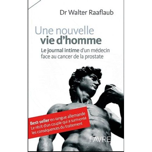 Une Nouvelle Vie D'homme - Le Journal Intime D'un Médecin Face Au Cancer De La Prostate
