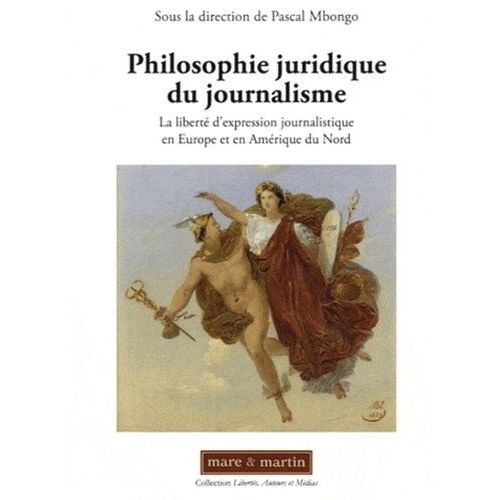 Philosophie Juridique Du Journalisme - La Liberté D'expression Journalistique En Europe Et En Amérique Du Nord