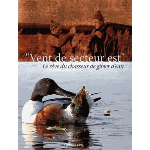 Vent De Secteur - Est - Ou Le Rêve Du Chasseur De Gibier D'eau