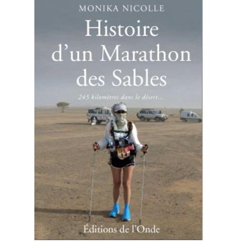 Histoire D'un Marathon Des Sables - 245 Kilomètres Dans Le Désert - Pour Se Mesurer À Soi-Même
