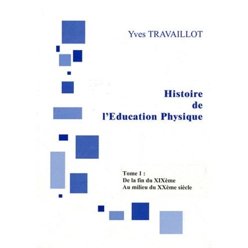 Histoire De L'éducation Physique - Tome 1, De La Fin Du Xixe Siècle Au Milieu Du Xxe Siècle