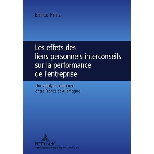 Les Effets Des Liens Personnels Interconseils Sur La Performance De L'entreprise : Une Analyse Comparée Entre France Et Allemagne /