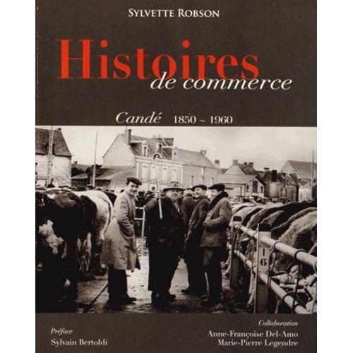Histoires De Commerce - Candé 1850-1960, 2 Volumes