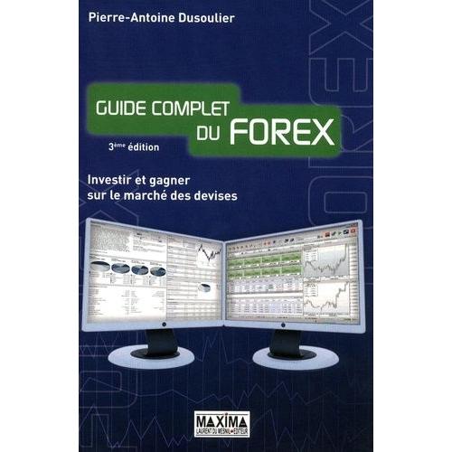 Guide Complet Du Forex - Investir Et Gagner Sur Le Marché Des Devises