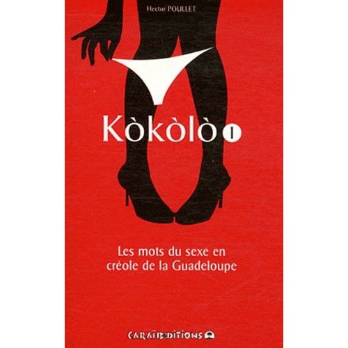 Kokolo - Les Mots Du Sexe En Créole De La Guadeloupe Tome 1, Pliche Koko