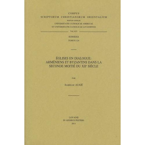 Eglises En Dialogue : Arméniens Et Byzantins Dans La Seconde Moitié Du Xiie Siècle