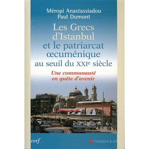 Les Grecs D'istanbul Et Le Patriarcat Oecuménique Au Seuil Du Xxie Siècle - Une Communauté En Quête D'avenir