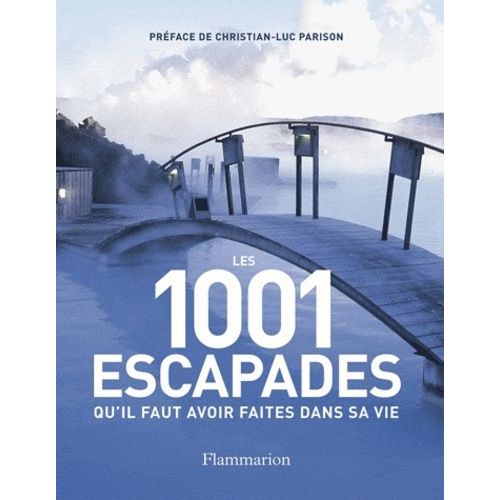 1001 Escapades Qu'il Faut Avoir Faites Dans Sa Vie