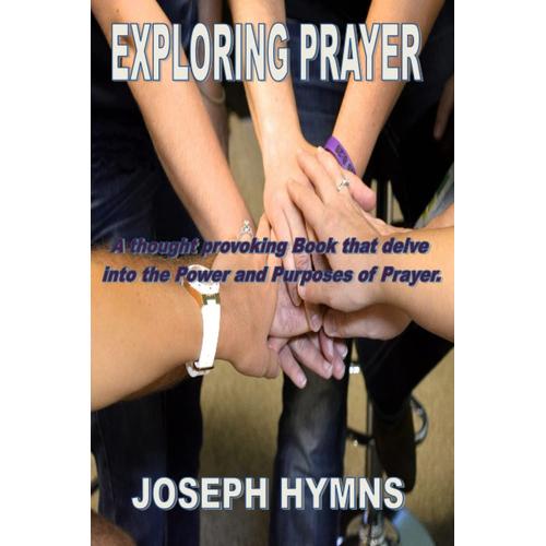 Exploring Prayer: A Rich And Diverse Understanding Of Prayer.