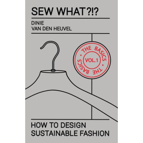 Sew What?!? Vol. 1 The Basics: How To Design Sustainable Fashion