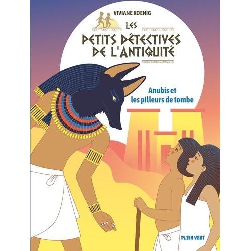 Les Petits Détectives De L'antiquité Tome 3 - Anubis Et Les Pilleurs De Tombe