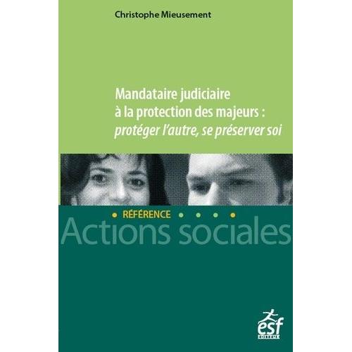 Mandataire Judiciaire À La Protection Des Majeurs - Protéger L'autre, Se Préserver Soi