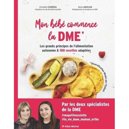 Mon Bébé Commence La Dme - Les Grands Principes De L'alimentation Autonome Et 100 Recettes Adaptées