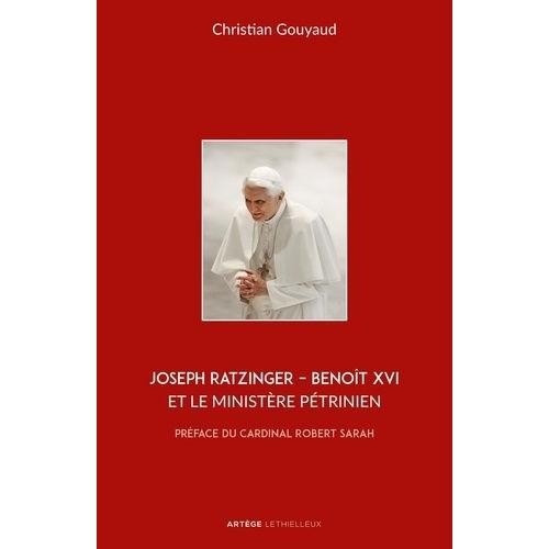 Joseph Ratzinger - Benoît Xvi Et Le Ministère Pétrinien