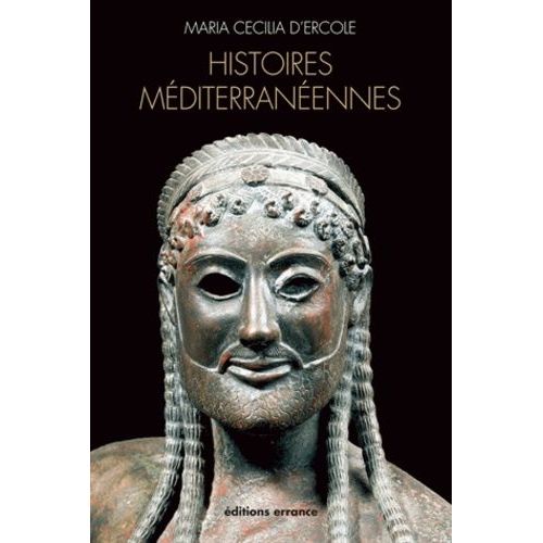 Histoires Méditerranéennes - Aspects De La Colonisation Grecque De L'occident À La Mer Noire (Viiie-Ive Siècles Avant J-C)