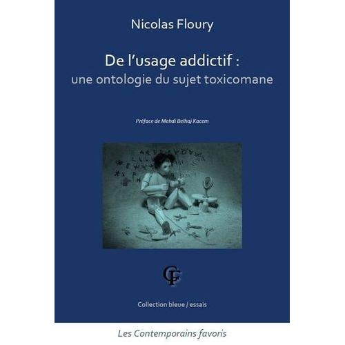 De L'usage Addictif : Une Ontologie Du Sujet Toxicomane