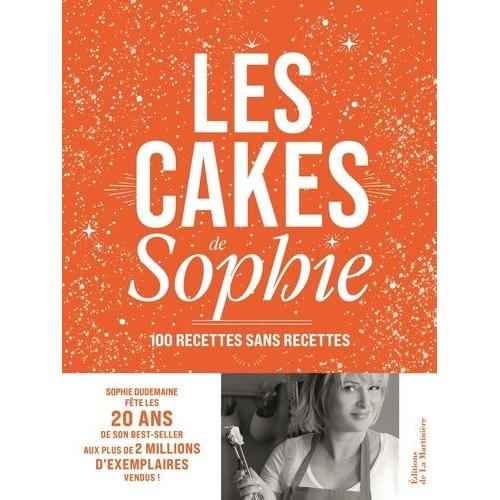 Les Cakes De Sophie - 100 Recettes Sans Recettes