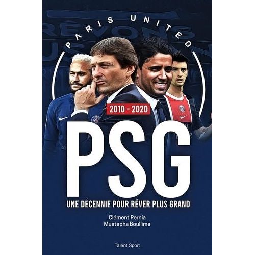 Psg 2010-2020 - Une Décennie Pour Rêver Plus Grand