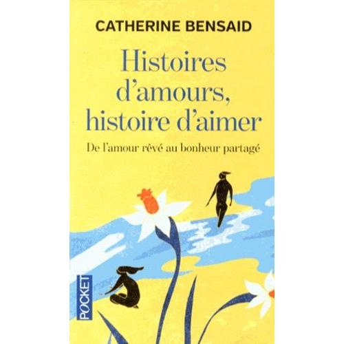 Histoires D'amours, Histoire D'aimer - De L'autre Rêvé Au Bonheur Partagé